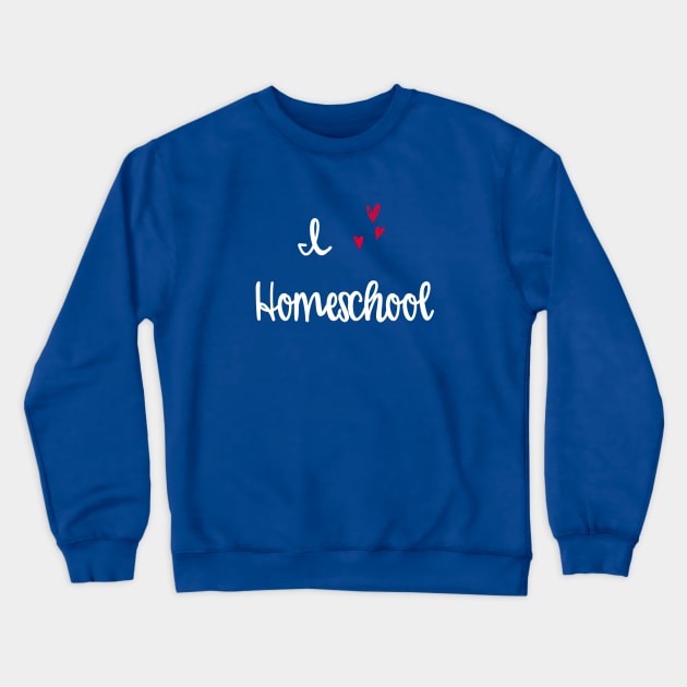 I love homeschool Crewneck Sweatshirt by The Natural Homeschool